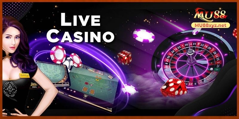 Sơ lược về Live Casino MU88